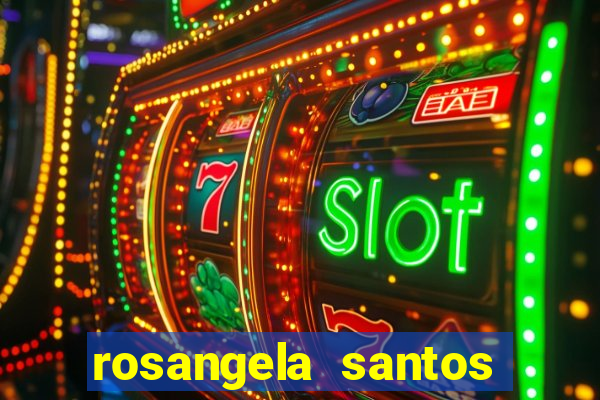 rosangela santos jornalista por onde anda